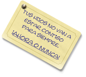 Tus hijos no van a estar contigo para siempre. ¡Ahora o nunca!