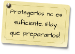 Protegerlos no es suficiente. ¡Hay que prepararlos!